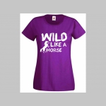 Wild Like a Horse dámske tričko 100%bavlna značka Fruit of The Loom